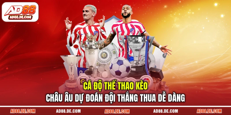 Cá độ thể thao kèo châu Âu dự đoán đội thắng thua dễ dàng