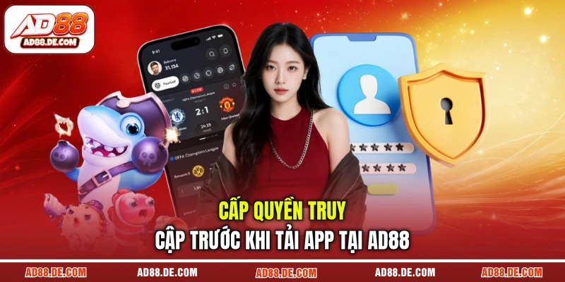 Cấp quyền truy cập trước khi tải app tại AD88