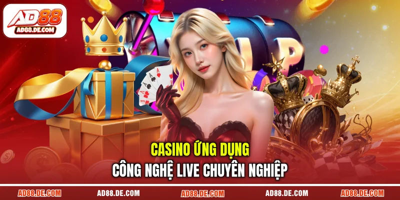 Casino ứng dụng công nghệ live chuyên nghiệp Casino ứng dụng công nghệ live chuyên nghiệp