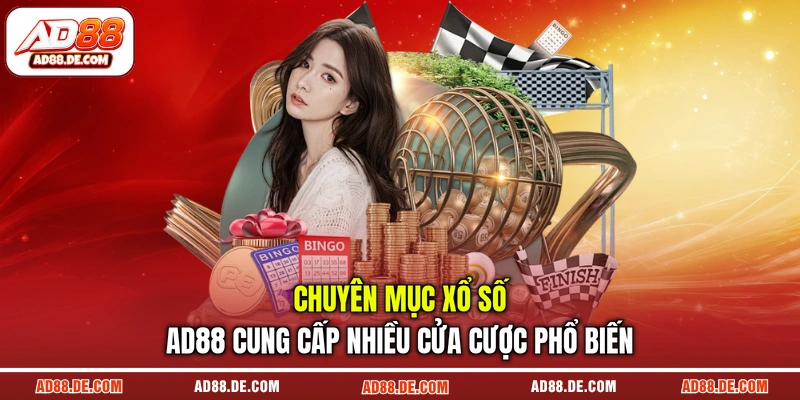 Chuyên mục xổ số AD88 cung cấp nhiều cửa cược phổ biến