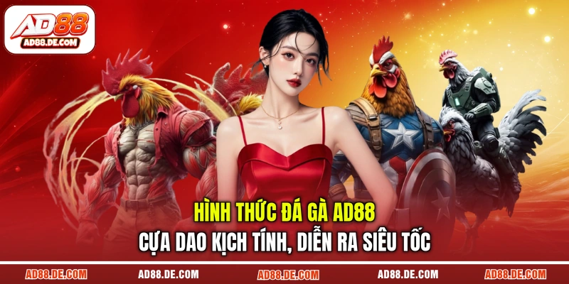Hình thức đá gà AD88 cựa dao kịch tính, diễn ra siêu tốc