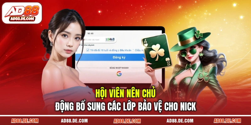 Hội viên nên chủ động bổ sung các lớp bảo vệ cho nick