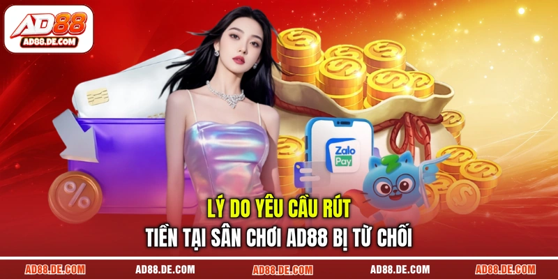 Lý do yêu cầu rút tiền tại sân chơi AD88 bị từ chối