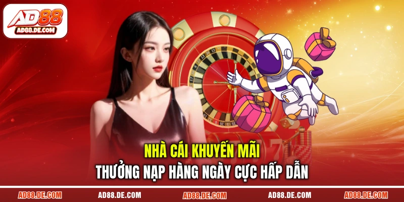 Nhà cái khuyến mãi thưởng nạp hàng ngày cực hấp dẫn