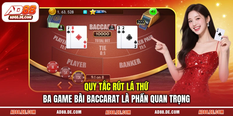 Quy tắc rút lá thứ ba game bài baccarat là phần quan trọng