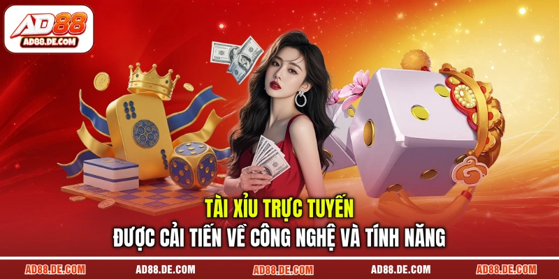 Tài xỉu trực tuyến được cải tiến về công nghệ và tính năng