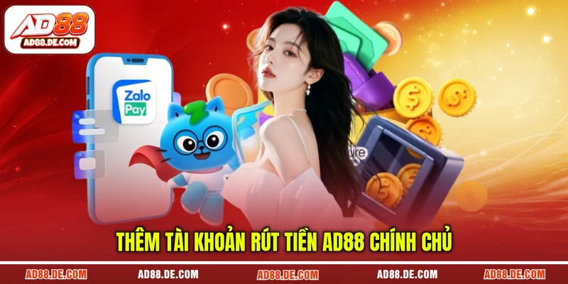 Thêm tài khoản rút tiền AD88 chính chủ