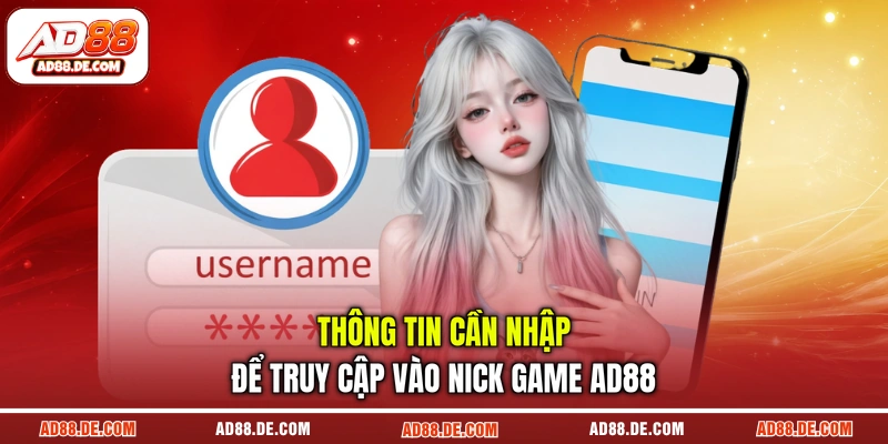 Thông tin cần nhập để truy cập vào nick game AD88